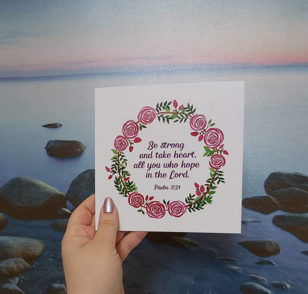 “Be Strong and Let Your Heart Take Courage“ Card - Psalm 31:24