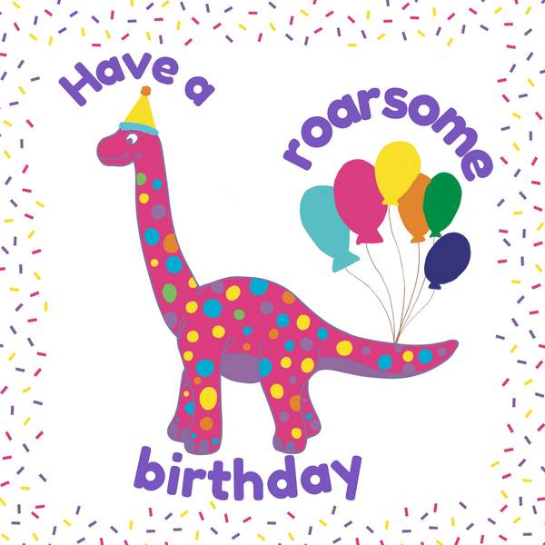 A Mary Martha & Meg child’s birthday card featuring a friendly, pink, dotty dinosaur with brightly coloured party balloons tied to its tail. The text reads, ‘Have a roarsome birthday.’ The crisp white card has a colourful confetti border. 