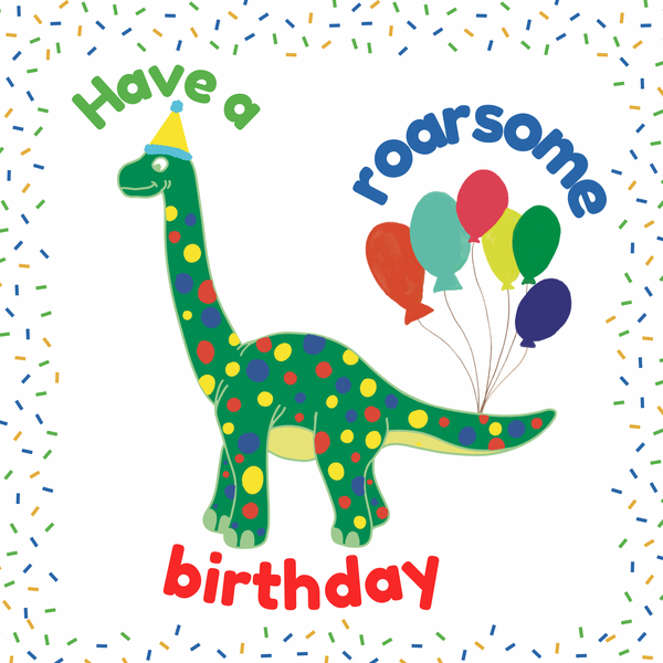 A Mary Martha & Meg child’s birthday card featuring a friendly, green, dotty dinosaur with brightly coloured party balloons tied to its tail. The text reads, ‘Have a roarsome birthday.’ The crisp white card has a colourful confetti border.